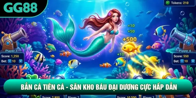 Bắn Cá Tiên Cá - Săn Kho Báu Đại Dương Cực Hấp Dẫn