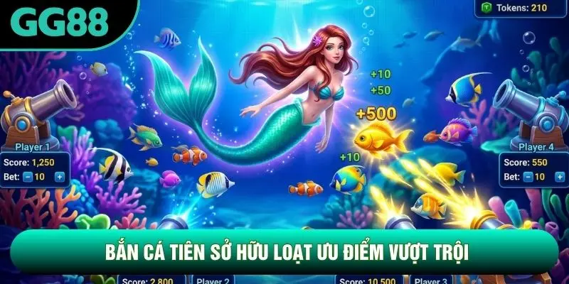 Bắn Cá Tiên sở hữu loạt ưu điểm vượt trội