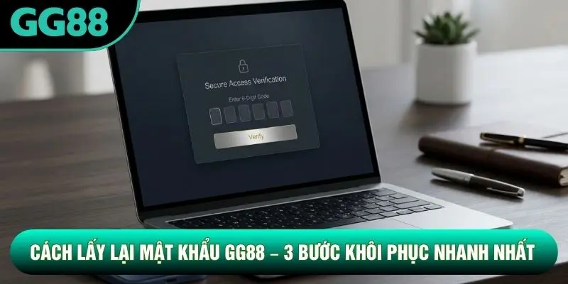 Cách Lấy Lại Mật Khẩu GG88 – 3 Bước Khôi Phục Nhanh Nhất