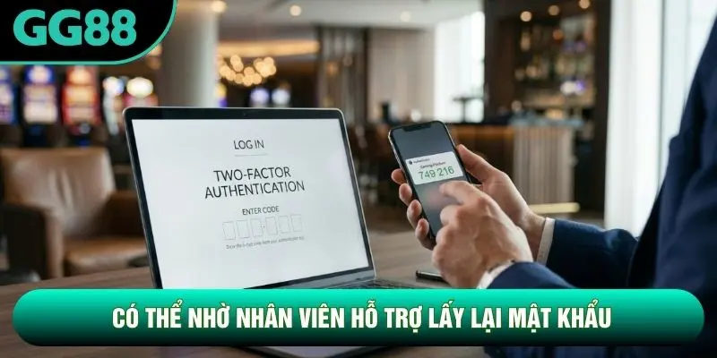 Có thể nhờ nhân viên hỗ trợ lấy lại mật khẩu