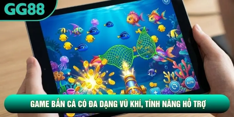 Game bắn cá có đa dạng vũ khí, tính năng hỗ trợ