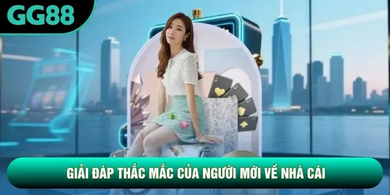 Giải đáp thắc mắc của người mới về nhà cái