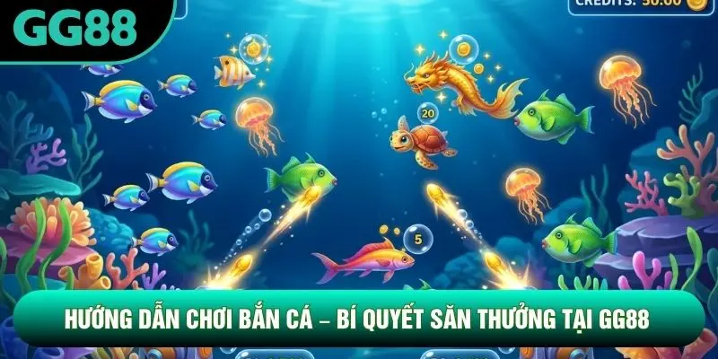 Hướng Dẫn Chơi Bắn Cá – Bí Quyết Săn Thưởng Tại GG88