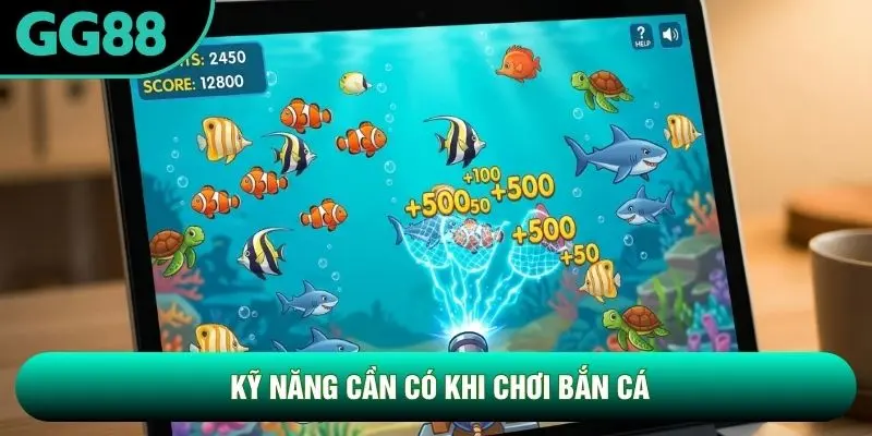 Kỹ năng cần có khi chơi bắn cá