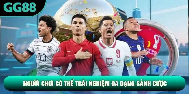 Người chơi có thể trải nghiệm đa dạng sảnh cược