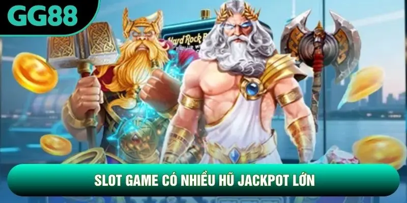 Slot game có nhiều hũ jackpot lớn