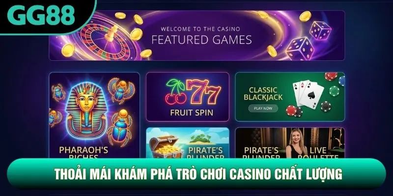 Thoải mái khám phá trò chơi casino chất lượng